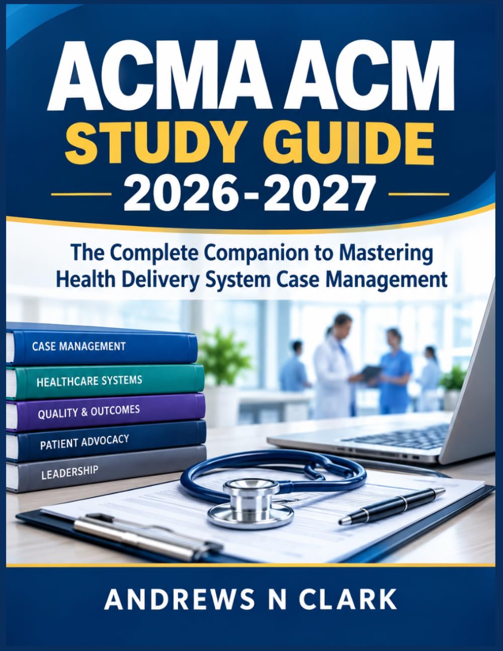 ACMA ACM Study Guide 2026-2027: The Complete Companion to Mastering ...