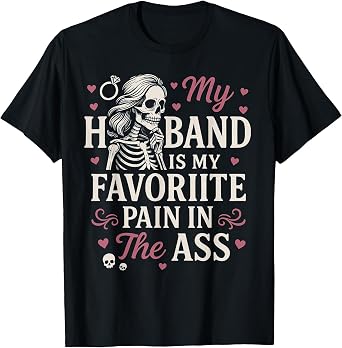 My Husband is My Favorite Pain in The Ass Skeleton Wife T-Shirt