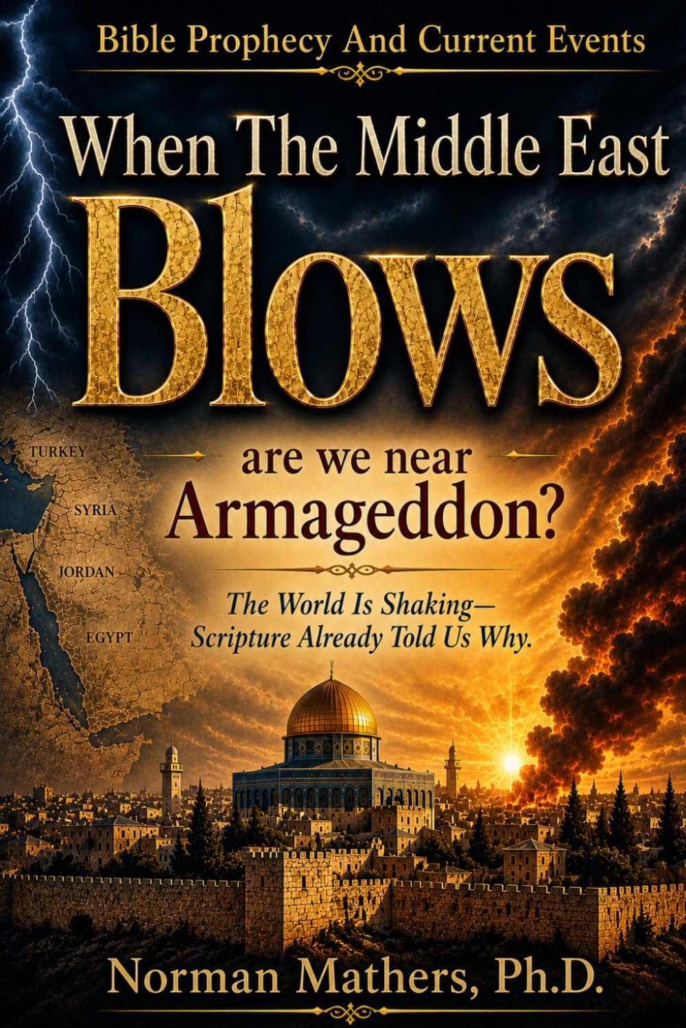 WHEN THE MIDDLE EAST BLOWS: Is The World Headed Toward Armageddon?