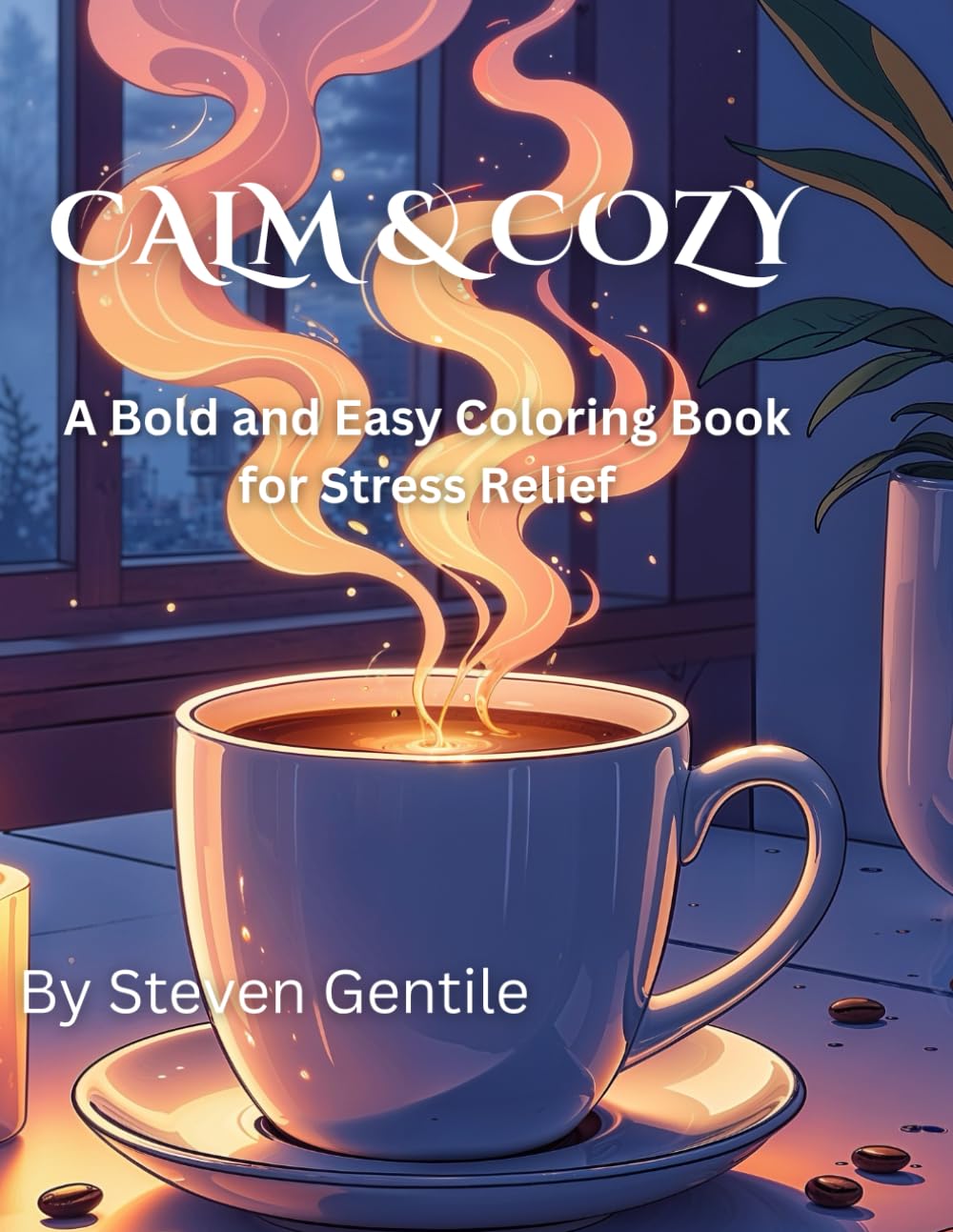 Calm & Cozy: A Bold and Easy Coloring Book for Stress Relief, Relaxation, and Mindfulness