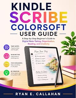 KINDLE SCRIBE COLORSOFT USER GUIDE : A Step-by-Step Beginner’s Guide to Digital Note-Taking, Organization, Reading, and Creativity (Ryan's Product Guide Collection)
