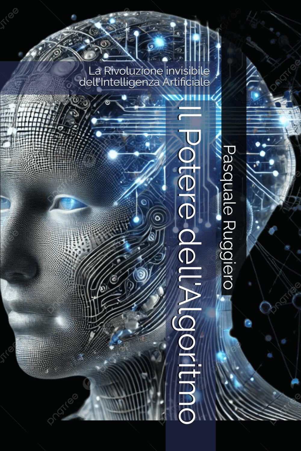 Il Potere dell'Algoritmo: La Rivoluzione invisibile dell'Intelligenza Artificiale (approfondimenti sull'intelligenza artificiale)