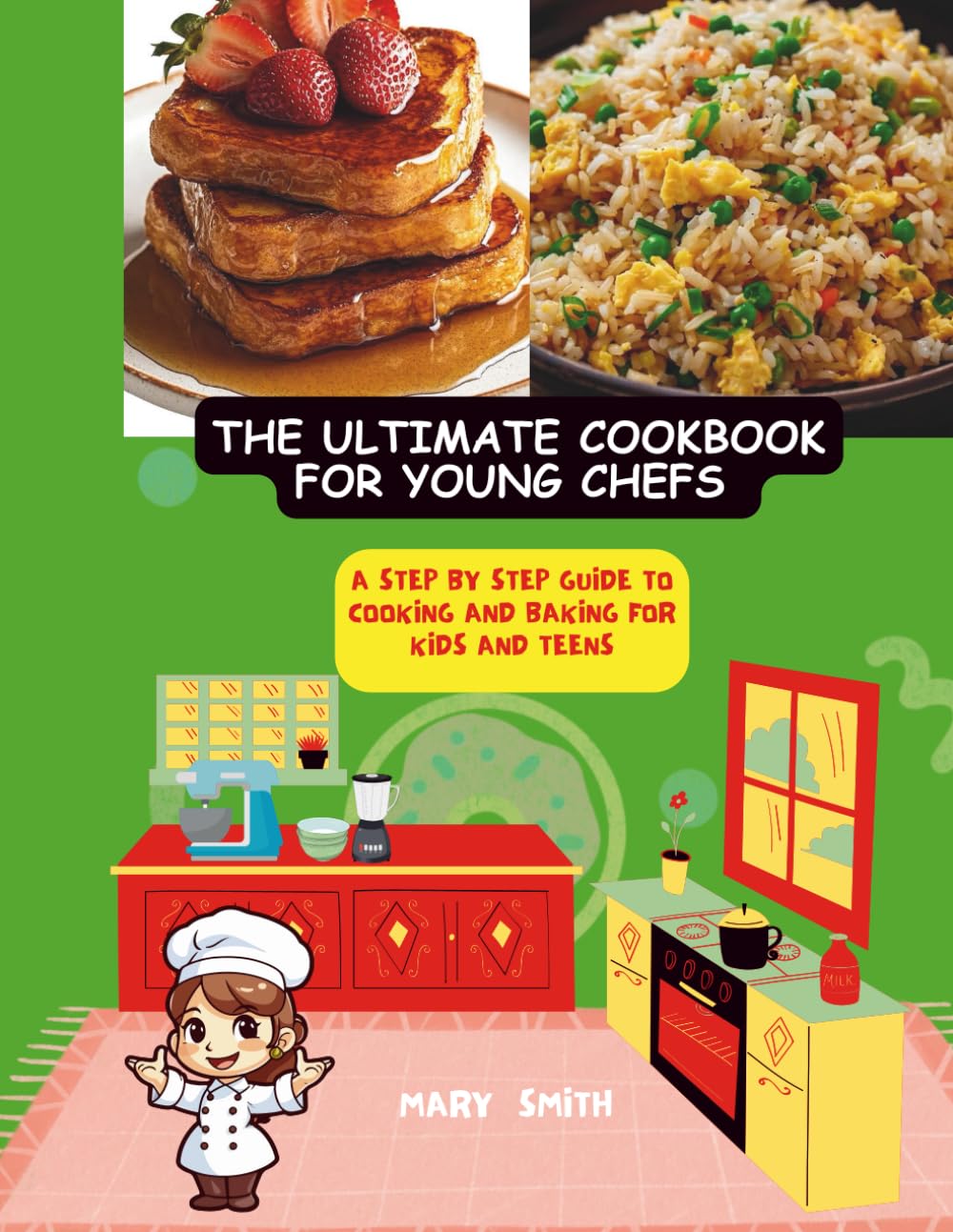 THE ULTIMATE COOKBOOK FOR YOUNG CHEFS: A STEP BY STEP GUIDE TO COOKING AND BAKING FOR KIDS AND TEENS (The young chefs cookbook series)