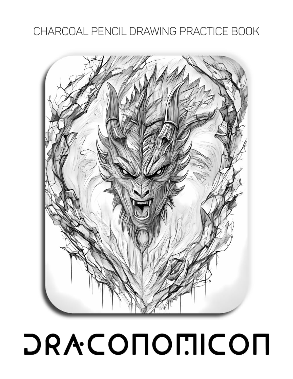 Charcoal Pencil Drawing Practice Book - Draconomicon: Mastering Dragon Anatomy, Intricate Scale Textures, and Advanced Fantasy Rendering