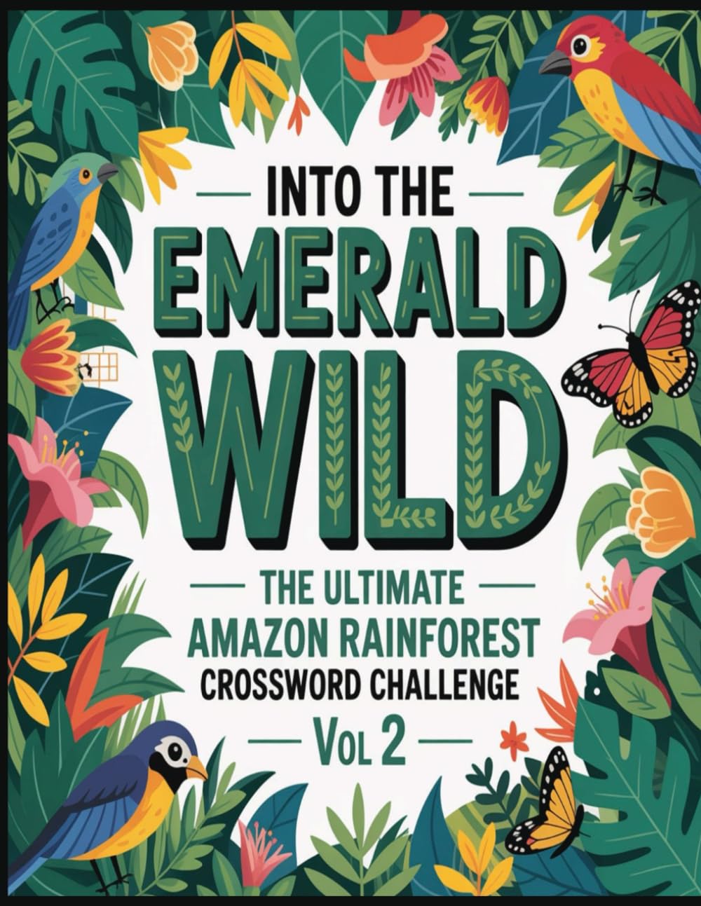 Into the Emerald Wild: The Ultimate Amazon Rainforest Crossword Challenge Vol 2: Explore the Untamed Wonders of the Amazon’s Creatures, Cultures, and Hidden Spirits