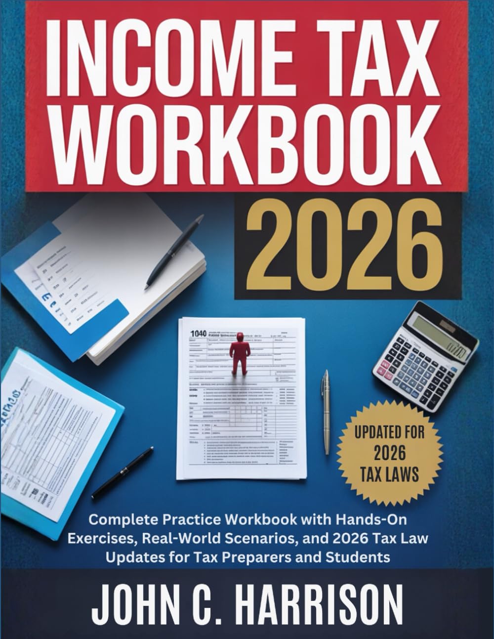 Income Tax Workbook 2026: Complete Practice Workbook with Hands-On Exercises, Real-World Scenarios, and 2026 Tax Law Updates for Tax Preparers and Student