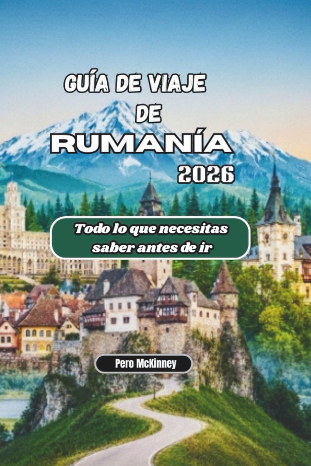 Guía de viaje de Rumanía 2026: Todo lo que necesitas saber antes de ir