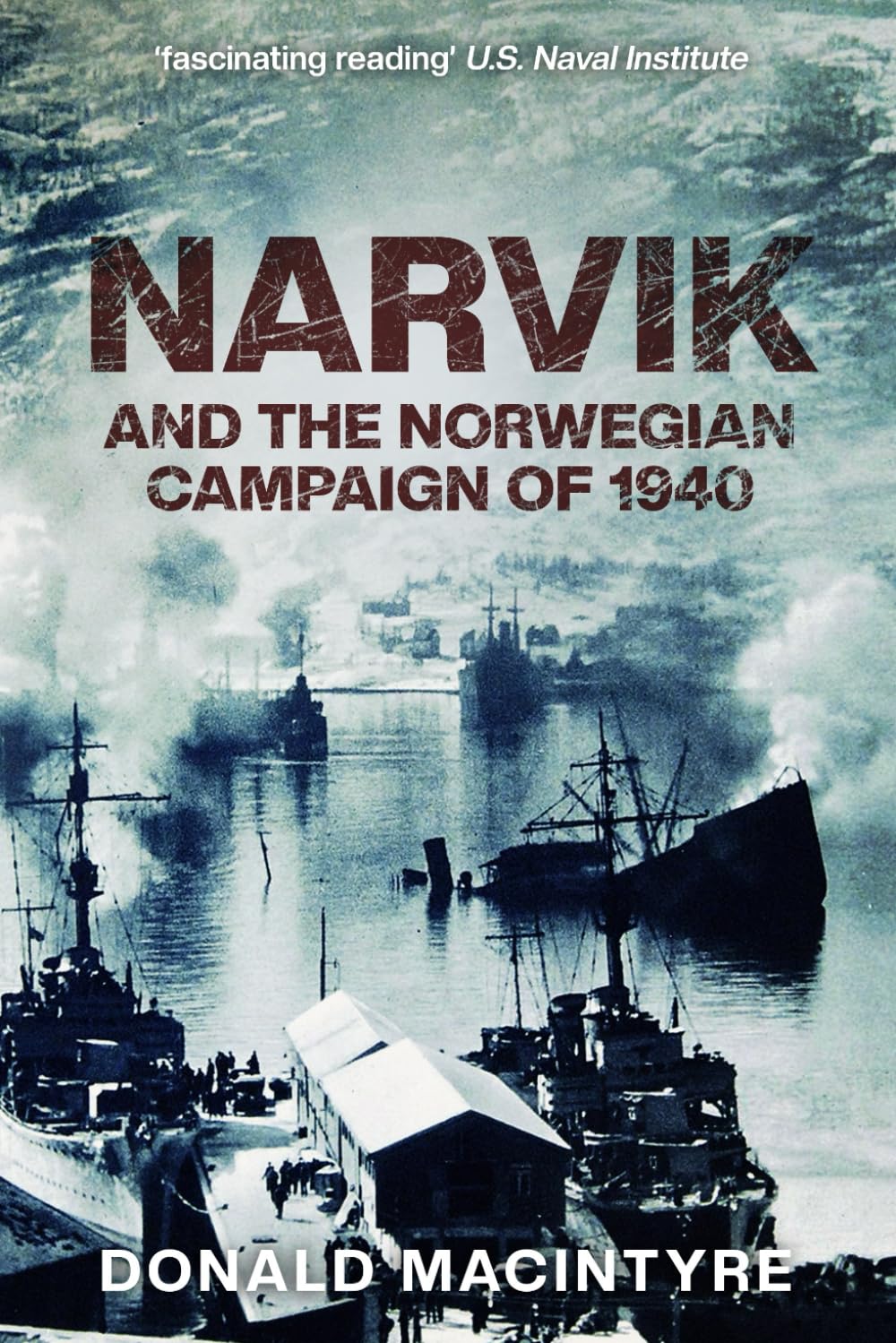 Narvik: And the Norwegian Campaign of 1940: 3 (Captain Macintyre's Naval History of WWII)