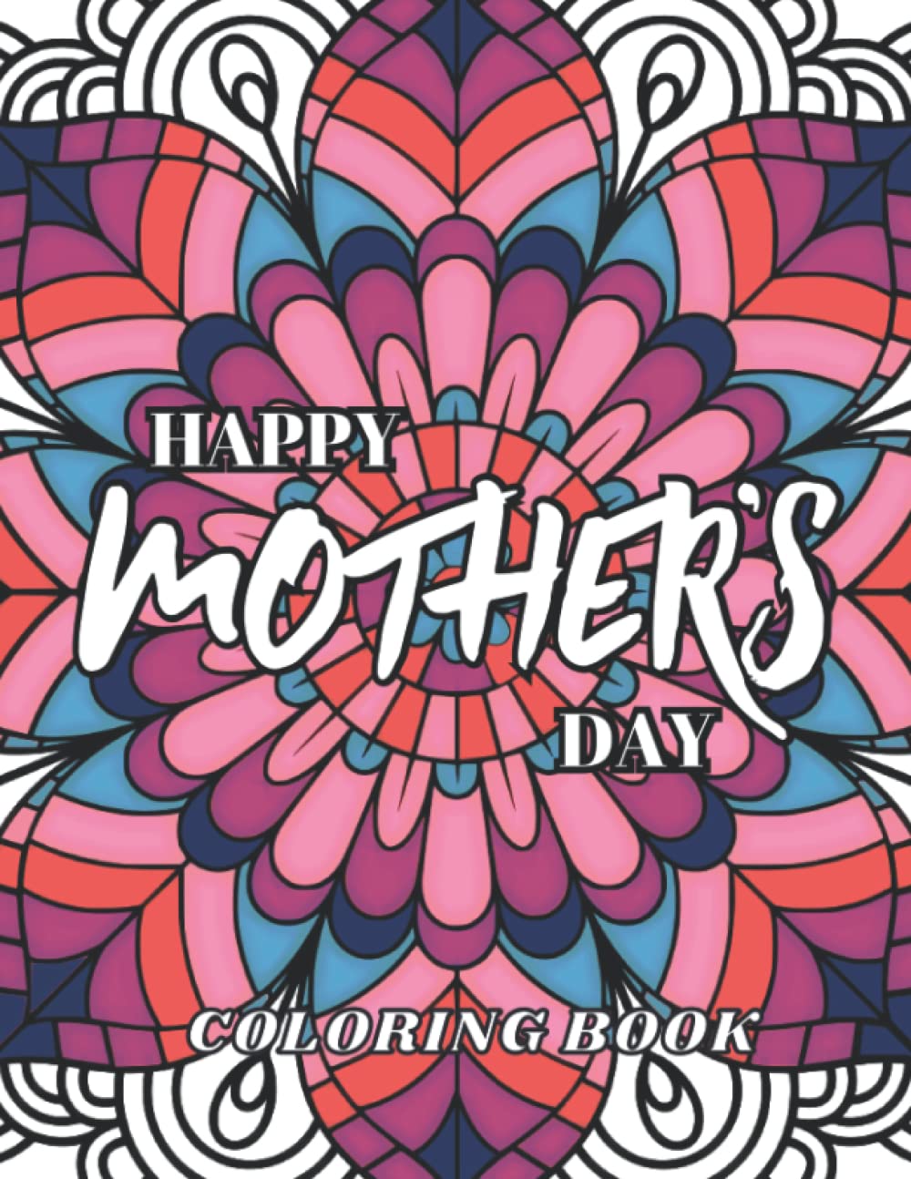 Mothers Day Coloring Book: Delightful Adult Coloring Book with Loving Messaged for Mom, Give Her the Perfect Gift this Mothers Day