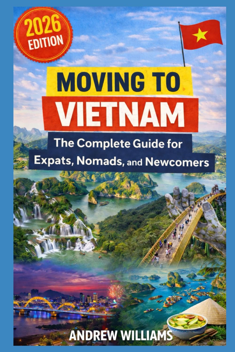 Moving to Vietnam: The Complete Guide for Expats, Nomads, and Newcomers