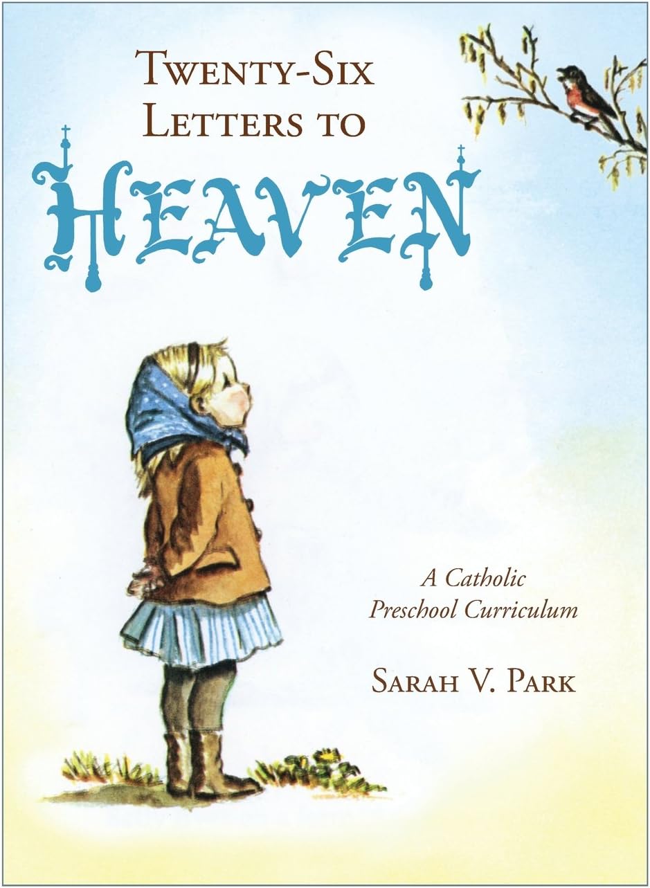 Twenty-Six Letters to Heaven: A Catholic Preschool Curriculum Paperback – April 9, 2013