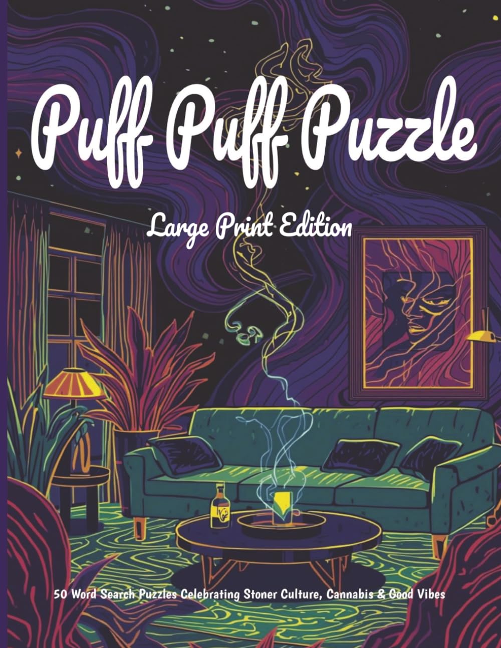 Puff Puff Puzzle: Large Print Edition: 50 Big & Bold Word Search Puzzles for Adults — Cannabis Culture, Stoner Slang & Good Vibes in Easy to Read Large Print