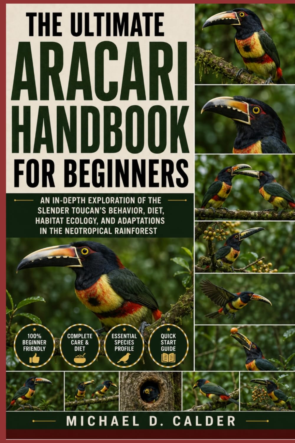 The Ultimate Aracari Handbook for Beginners: An In-Depth Exploration of the Slender Toucan’s Behavior, Diet, Habitat Ecology, and Adaptations in the Neotropical Rainforest