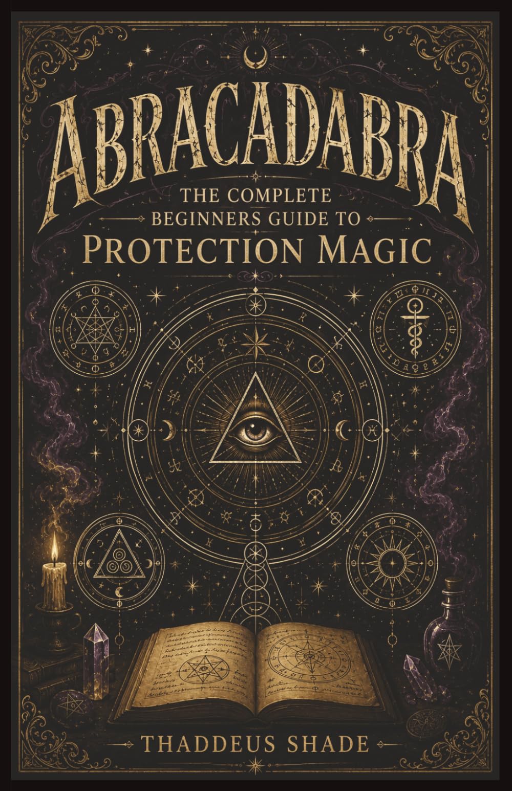 Abracadabra The Complete Beginners Guide to Protection Magic