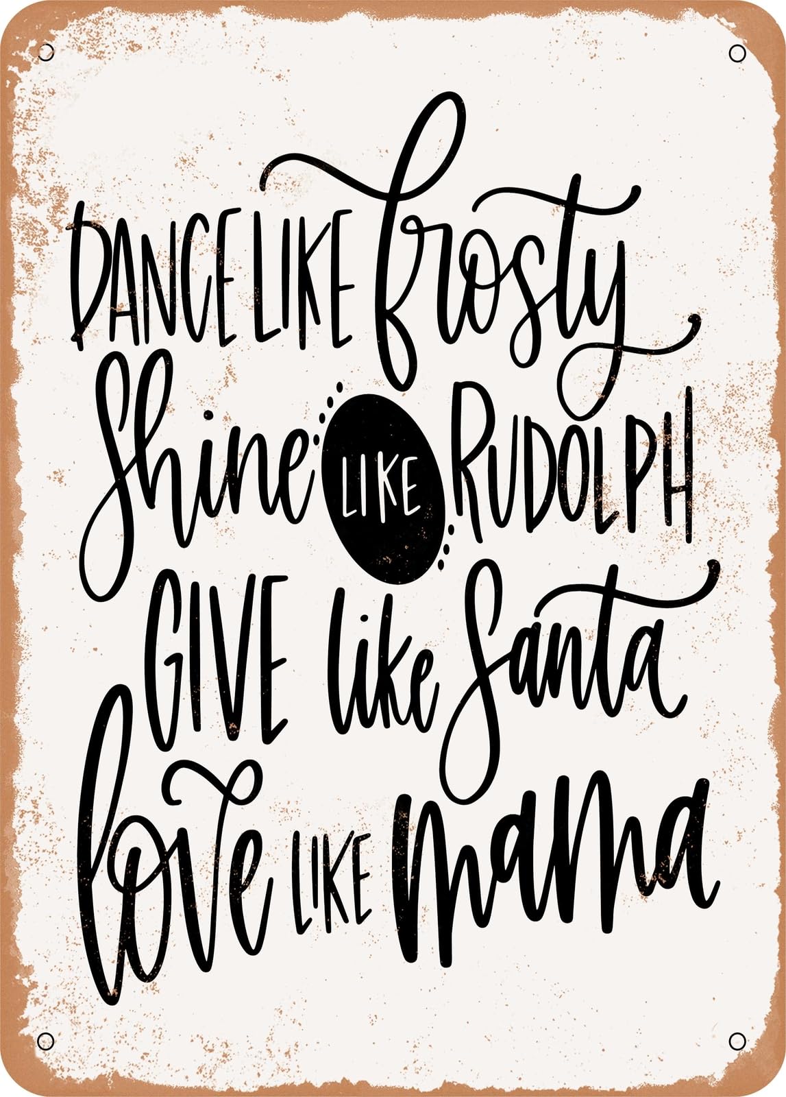 Metal Sign - Dance Like Frosty Love Like Mama - Vintage Rusty Look home decor