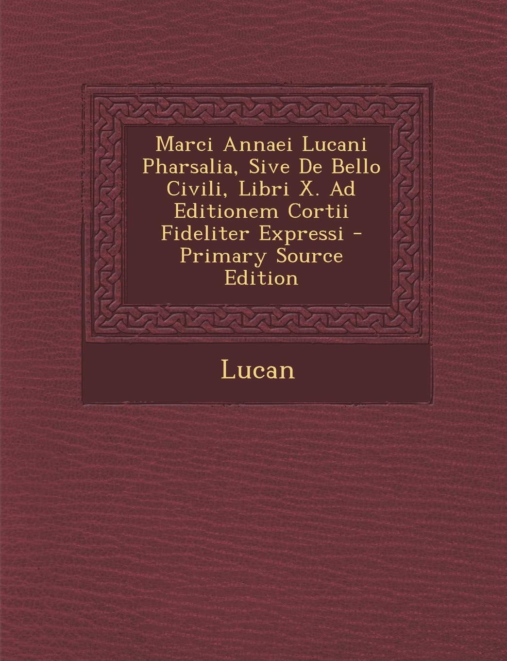 Marci Annaei Lucani Pharsalia, Sive de Bello Civil