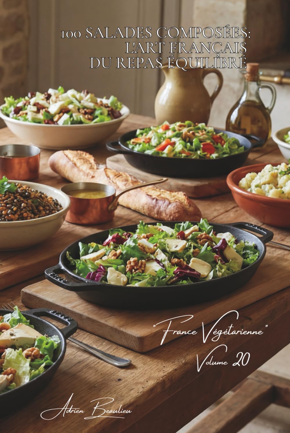100 salades composées: l'art français du repas équilibré (SÉRIE LÉGUMES & JARDINS (22 livres) - Sous-série "France Végétarienne" (5 livres))