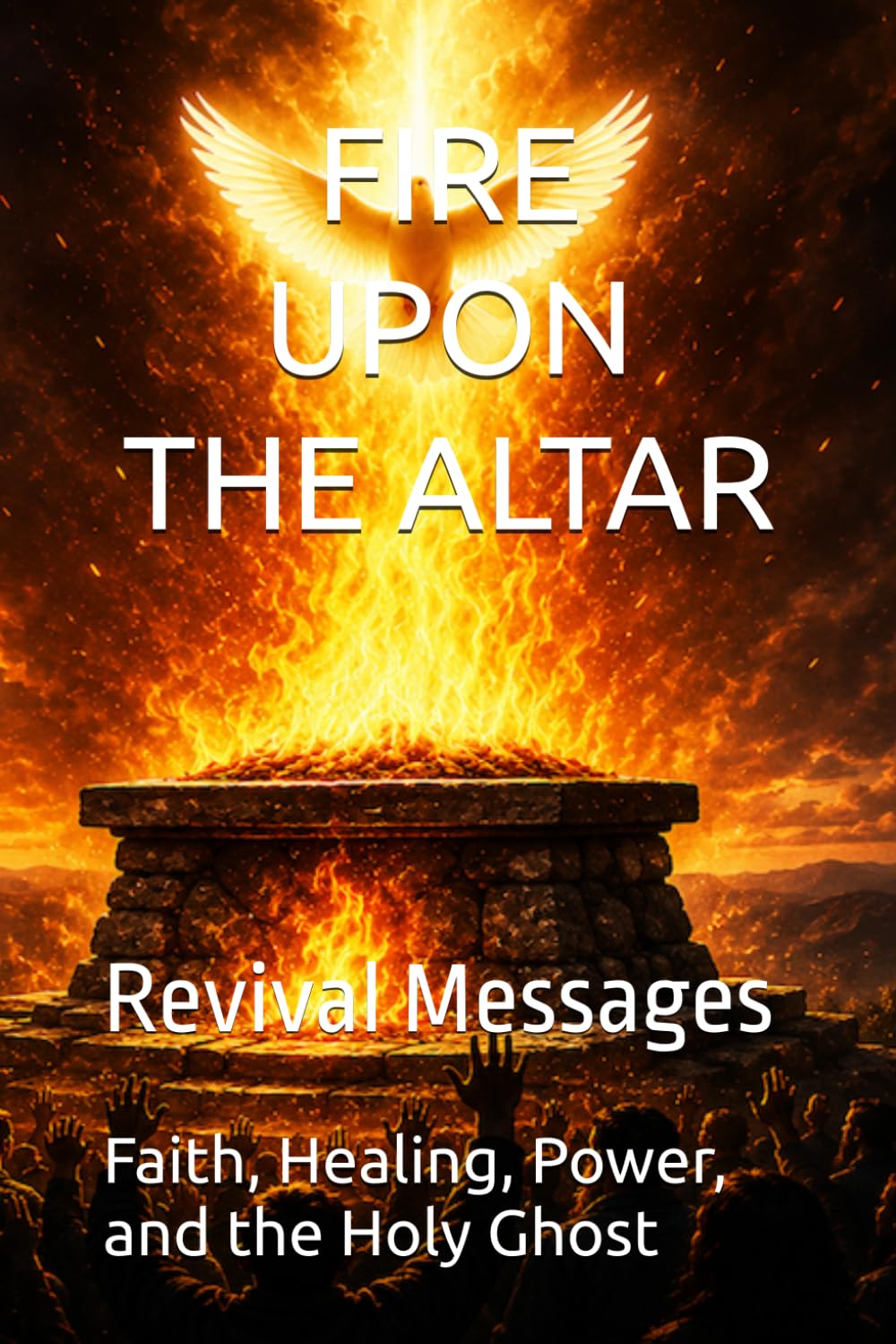 FIRE UPON THE ALTAR: Revival Messages