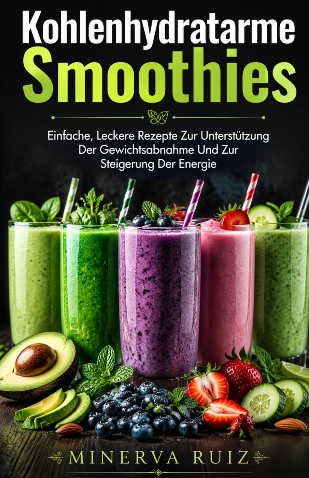 Kohlenhydratarme Smoothies: Einfache, Leckere Rezepte Zur Unterstützung Der Gewichtsabnahme Und Zur Steigerung Der Energie