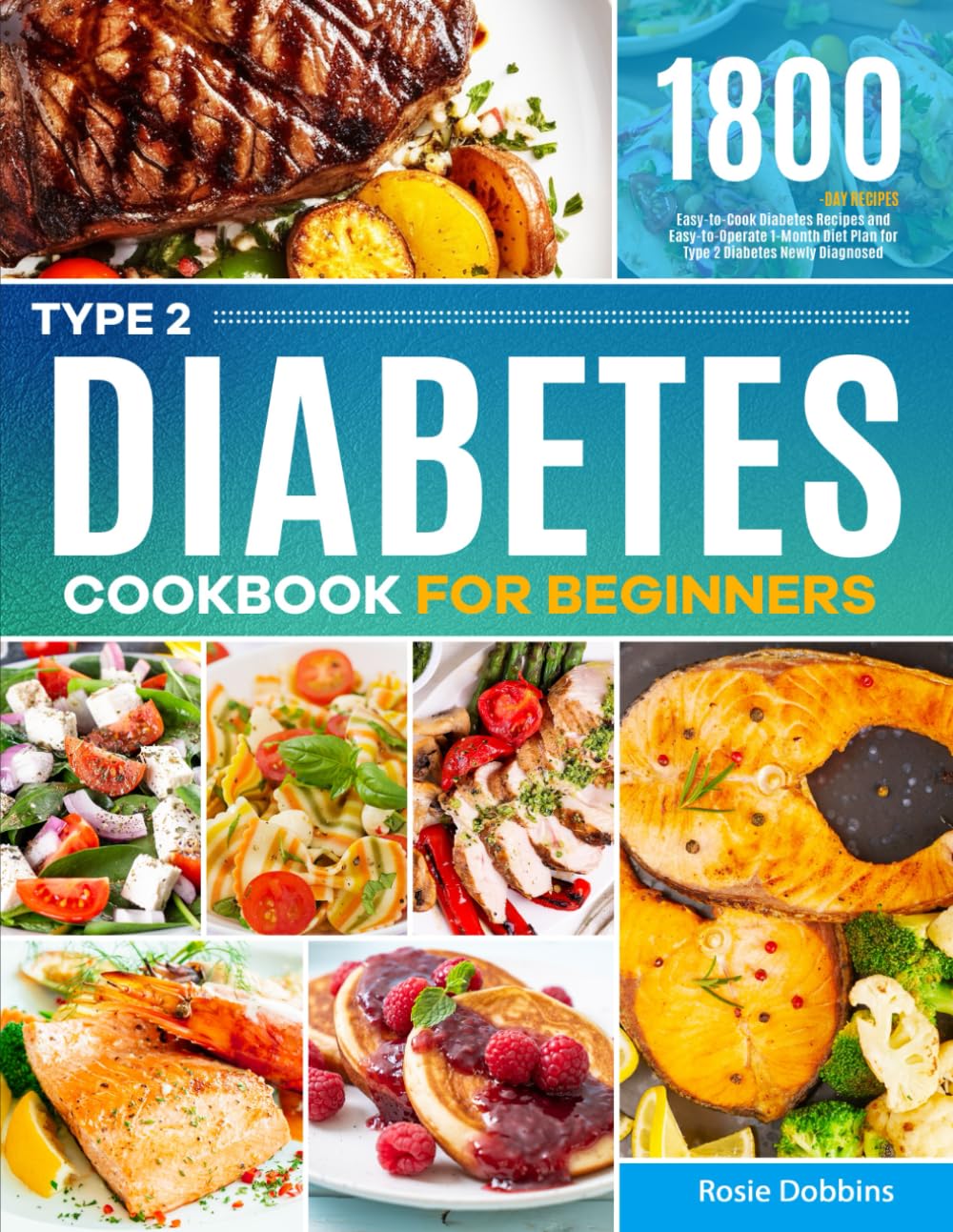 Type 2 Diabetes Cookbook for Beginners: Easy-to-Cook Diabetes Recipes and Easy-to-Operate 1-Month Diet Plan for Type 2 Diabetes Newly Diagnosed