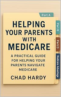 Helping Your Parents With Medicare: A Practical Guide for Helping Your Parents Navigate Medicare