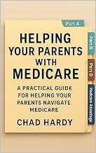 Helping Your Parents With Medicare: A Practical Guide for Helping Your Parents Navigate Medicare