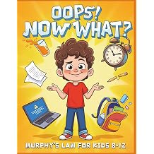 Oops! Now What? Murphys Law for Kids 8-12 The Junior Leaders Guide to Resilience and Turning Disasters into Victories