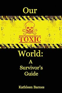 Our Toxic World: A Survivor's Guide