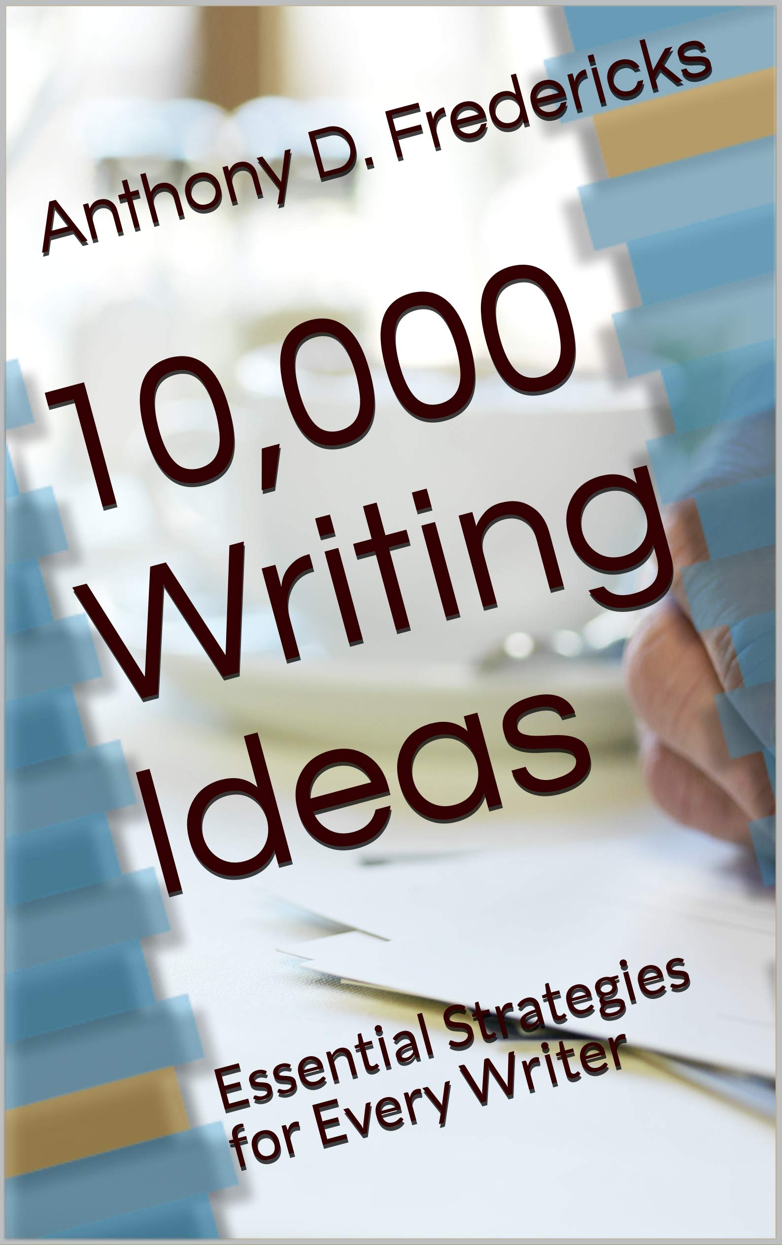 10,000 Writing Ideas: Essential Strategies for Every Writer