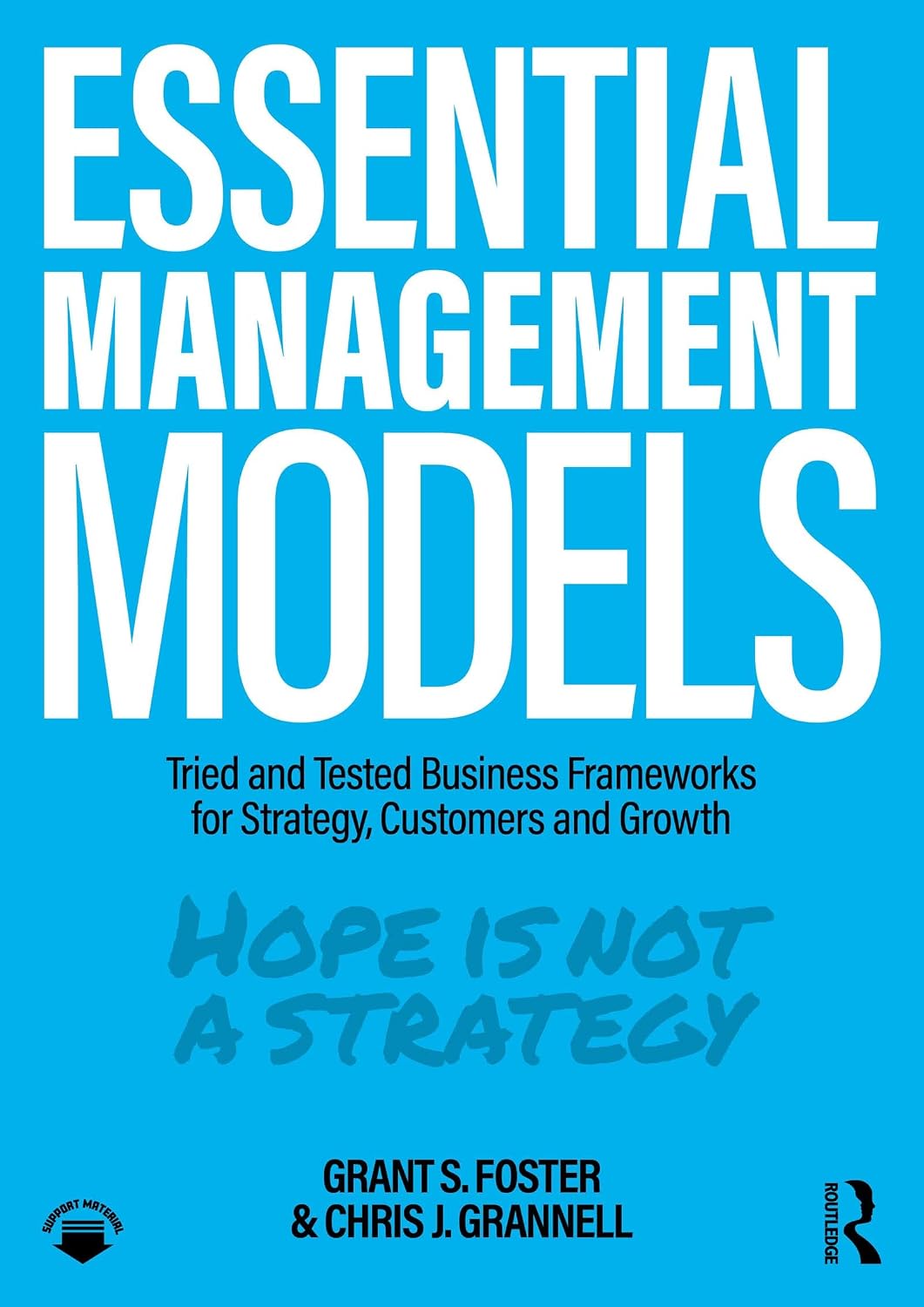 Essential Management Models: Tried and Tested Business Frameworks for Strategy, Customers and Growth
