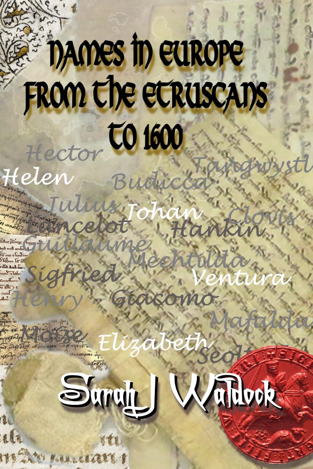 Names in Europe from the Etruscans to 1600: A Book of Names for Writers and Re-enactors
