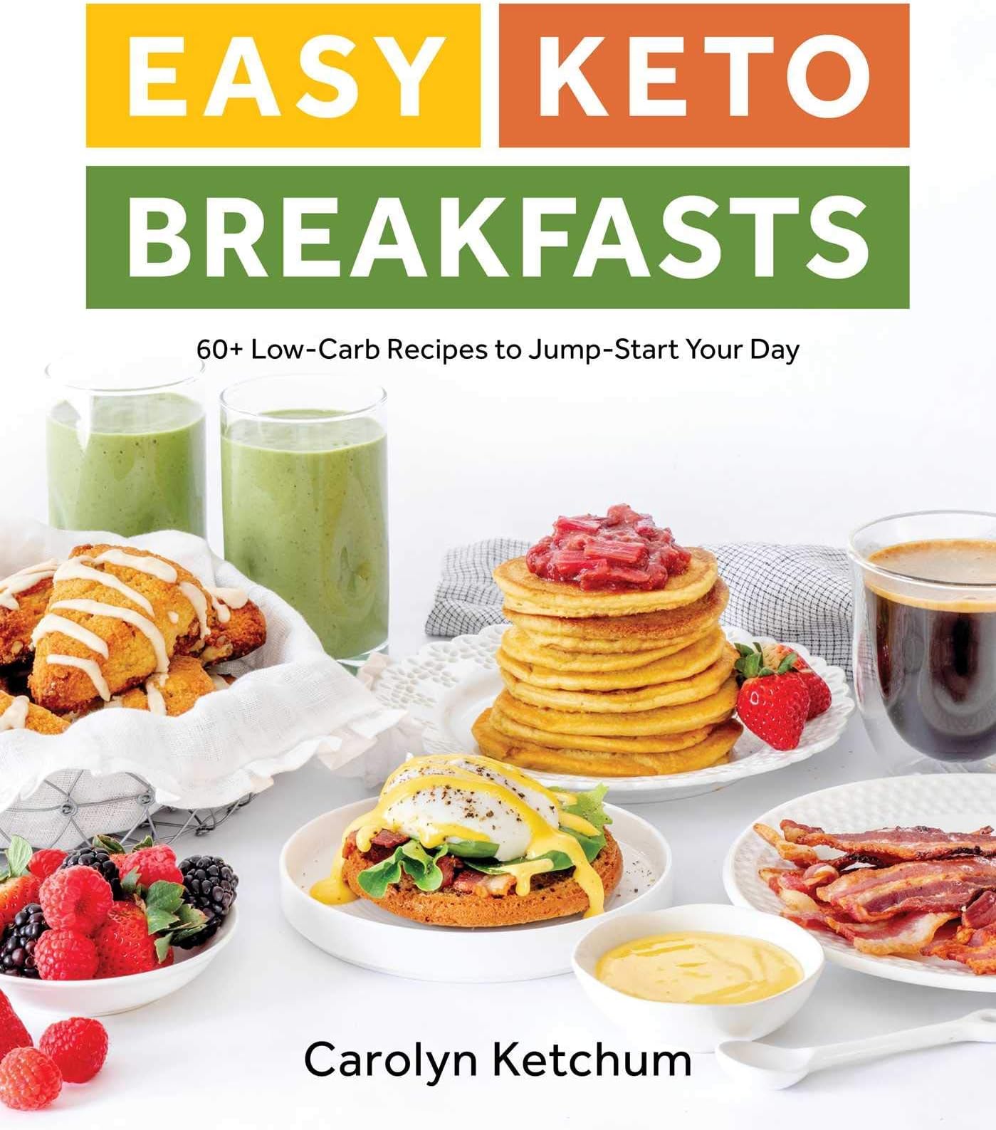 Easy Keto Breakfasts: 60+ Low-Carb Recipes to Jump-Start Your Day
