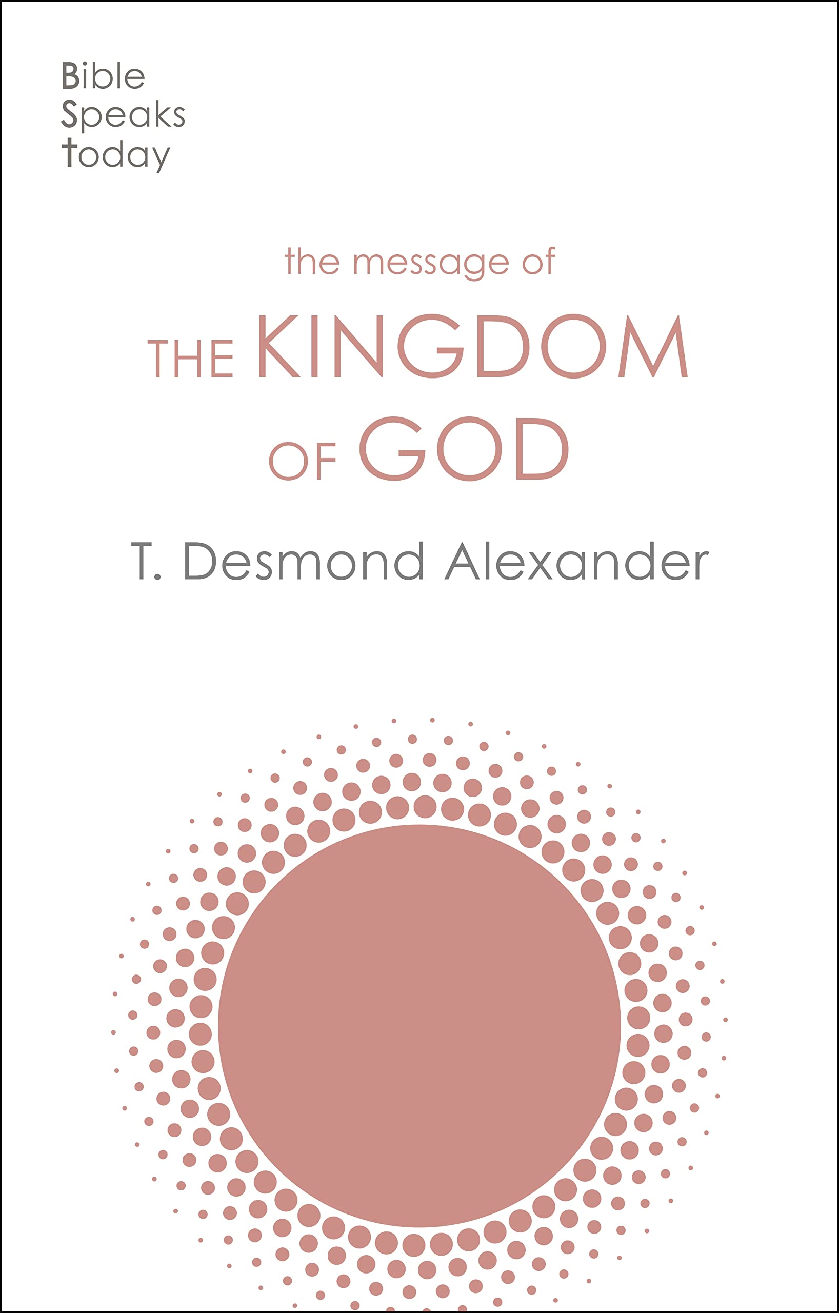 The Message of the Kingdom of God (The Bible Speaks Today Themes)