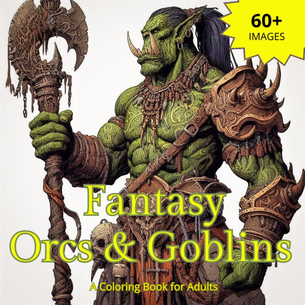 Fantasy Orcs & Goblins - A Coloring Book for Adults: Journey into Fantasy world: 60+ Unique Illustrations, Coloring for Adults & Teens (Fantasy Coloring books for adults)