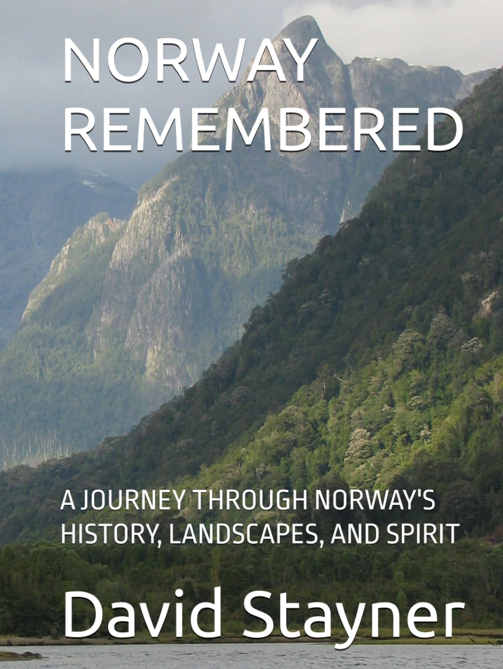 NORWAY REMEMBERED: A JOURNEY THROUGH NORWAY'S HISTORY, LANDSCAPES, AND SPIRIT (Bucket List of Special Places to Remember)