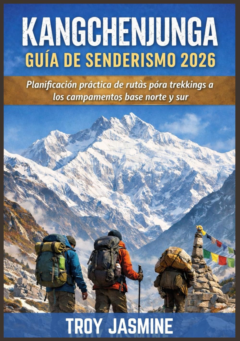 KANGCHENJUNGA GUÍA DE SENDERISMO 2026: Planificación práctica de rutas para trekkings a los campamentos base norte y sur: permisos, costos, consejos ... Senderismo del Parque Nacional Troy Jasmine)
