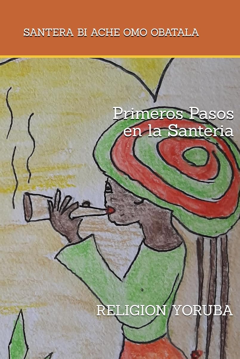 PRIMEROS PASOS EN LA SANTERIA: RELIGION YORUBA (Spanish Edition)