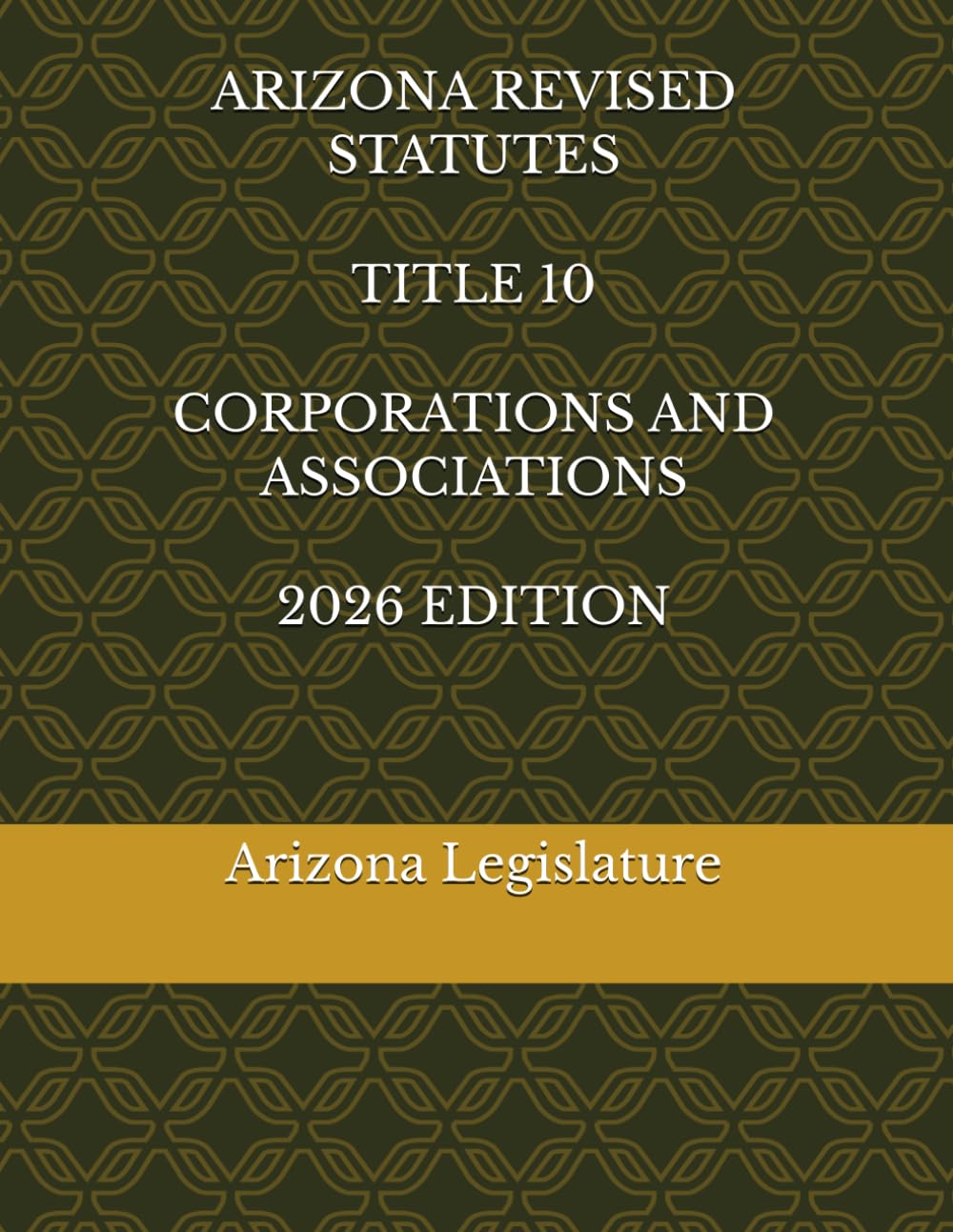 ARIZONA REVISED STATUTES TITLE 10 CORPORATIONS AND ASSOCIATIONS 2026 EDITION