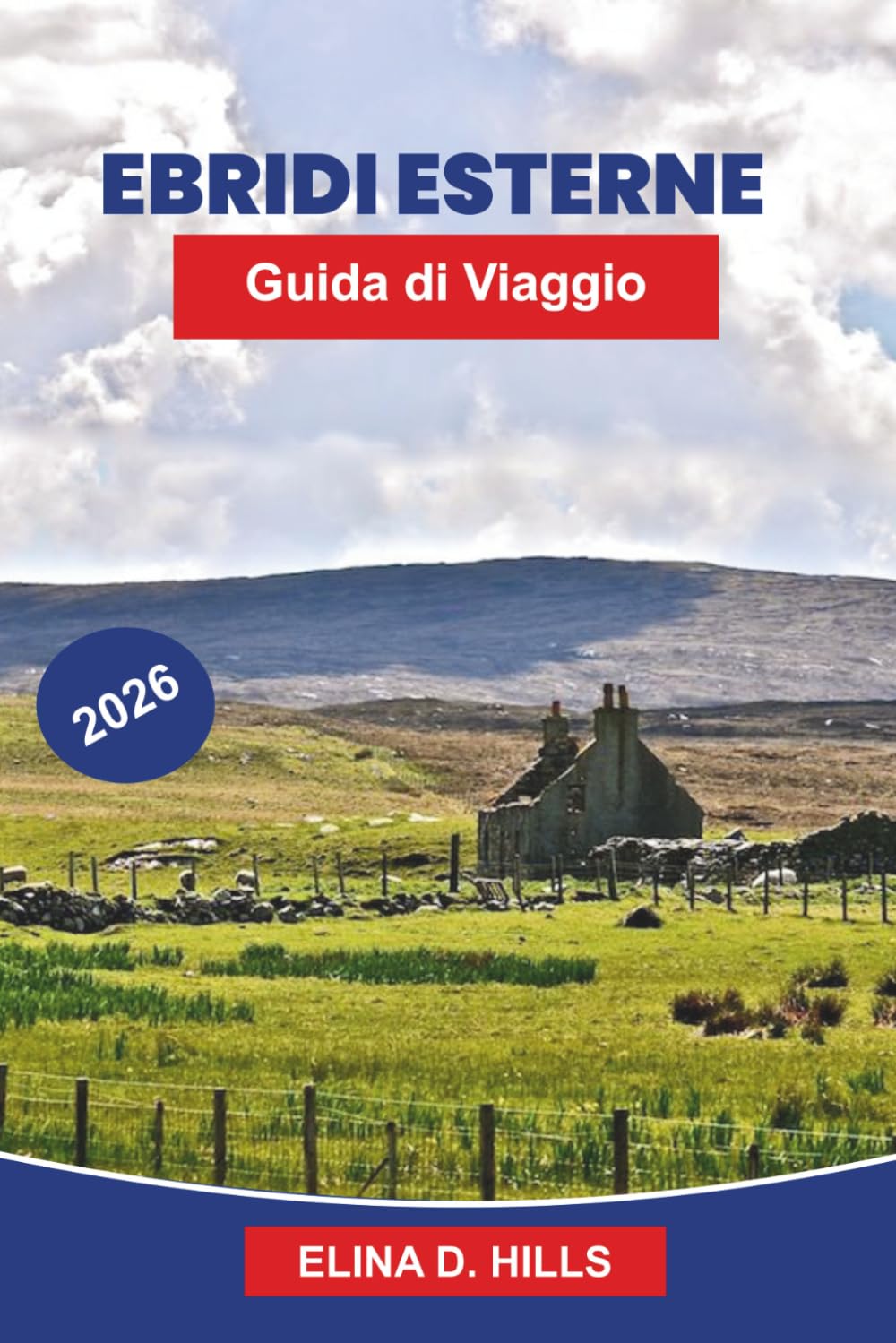 EBRIDE ESTERNE Guida di viaggio 2026: Esplora coste accidentate, villaggi storici, fauna selvatica, spiagge panoramiche e consigli pratici per la tua avventura in Scozia