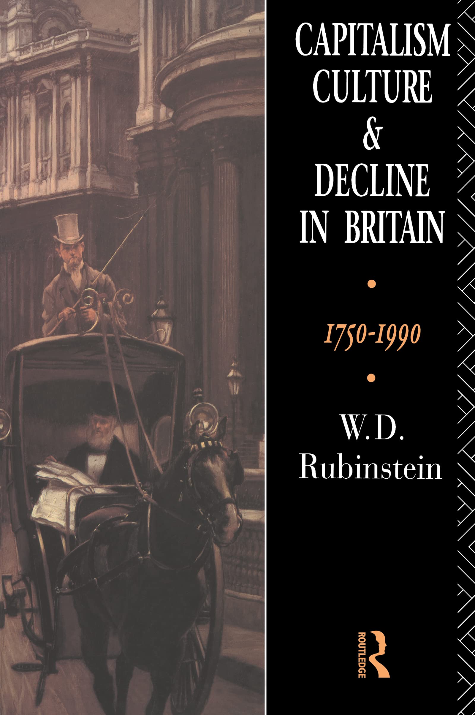 Capitalism, Culture, and Decline in Britain 1750-1990 by Rubinstein, W.D.