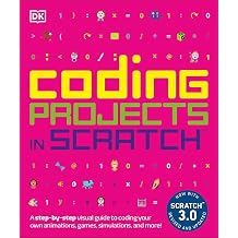 Coding Projects in Scratch A Step-By-Step Visual Guide to Coding Your Own Animations, Games, Simulations, a DK Help Your Kids