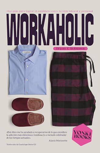 Workaholic: Guía para lograr el equilibrio entre la vida laboral y la personal20 (Yonki Books nº 17) (Spanish Edition)