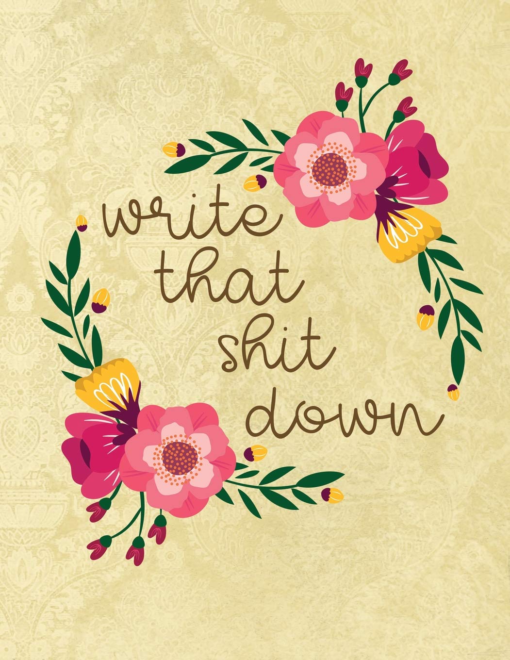 Write That Shit Down: A Sweary Notebook 8.5 x 11" Gratitude Journal