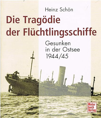 Die Tragödie der Flüchtlingsschiffe: Gesunken in der Ostsee 1944/1945: Gesunken in der Ostsee 1944 /45