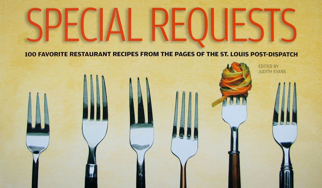 Special Requests: 100 Favorite Restaurant Recipes from the Pages of the St. Loui