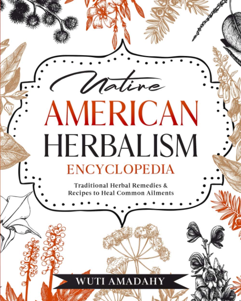 Native American Herbalism Encyclopedia Traditional Herbal Remedies