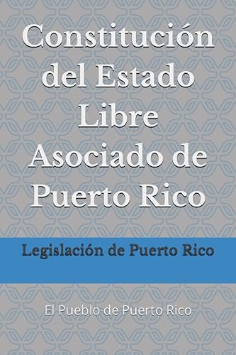 Constitución del Estado Libre Asociado de Puerto Rico: El Pueblo de Puerto Rico (Spanish Edition)