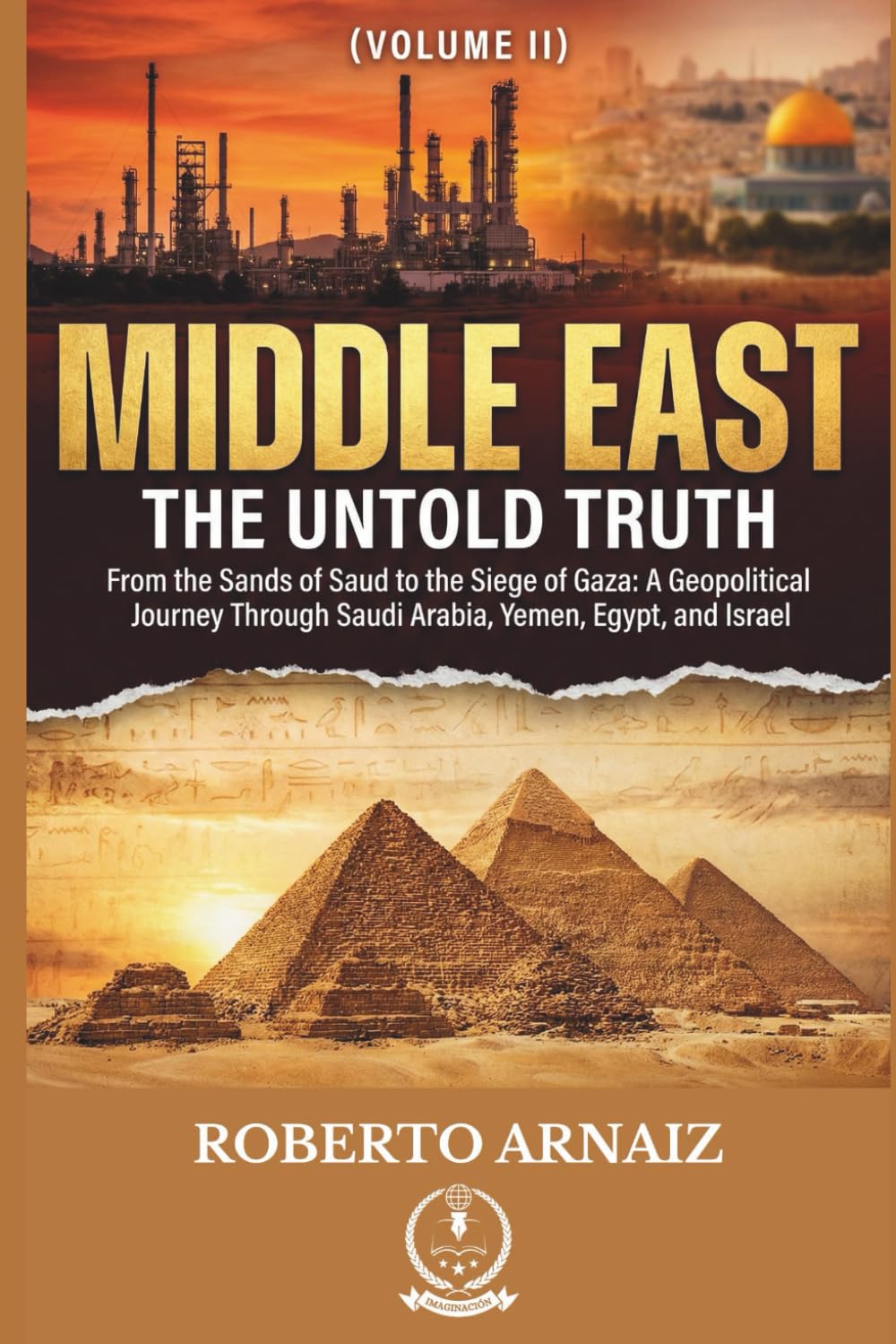 MIDDLE EAST: The Untold Truth: From the Sands of Saud to the Siege of Gaza: A Geopolitical Journey Through Saudi Arabia, Yemen, Egypt, and Israel (Volume II)