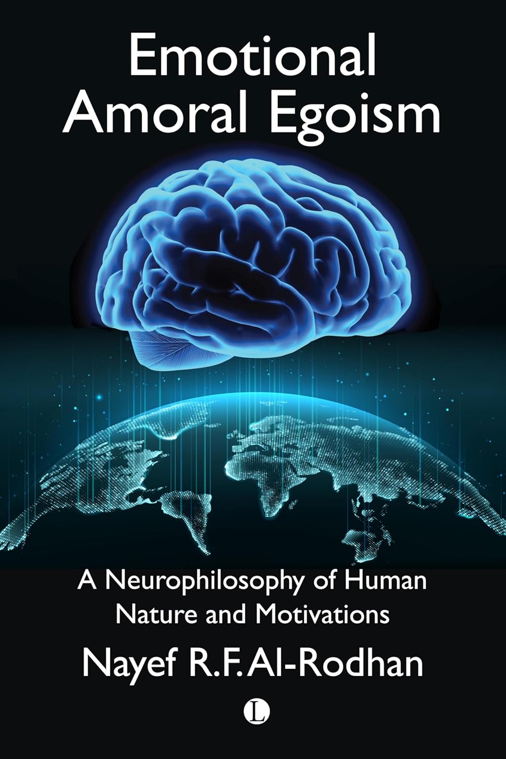 Emotional Amoral Egoism: A Neurophilosophy of Human Nature and Motivations      Kindle Edition