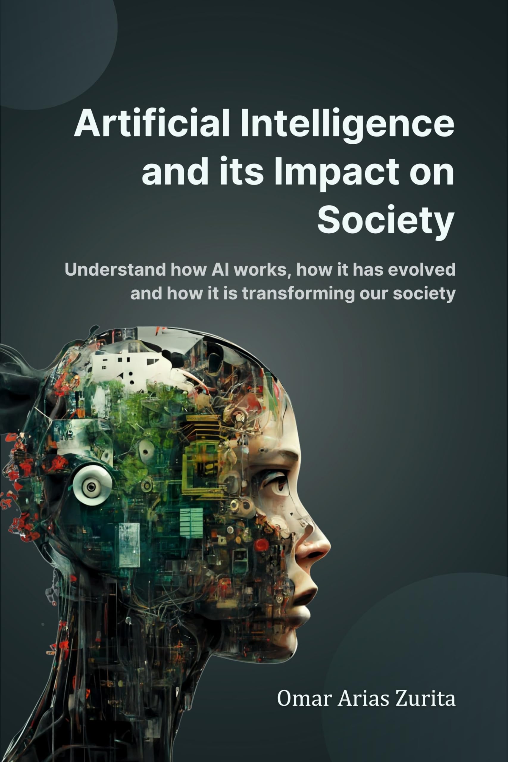 Artificial Intelligence and Its Impact on Society: Understand how AI works, how it has evolved and how it is transforming our society